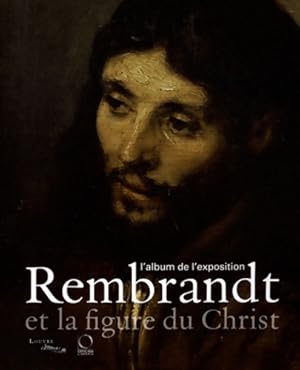 Bild des Verkufers fr Rembrandt et la figure du Christ : L'album de l'exposition - Blaise Ducos zum Verkauf von Book Hmisphres