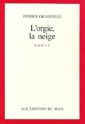 Image du vendeur pour L'orgie, la neige - Patrick Grainville mis en vente par Book Hmisphres