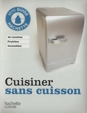 Cuisiner sans cuisson - Hachette Pratique