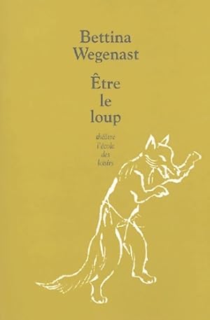 Immagine del venditore per Etre le loup - Bettina Wegenast venduto da Book Hmisphres