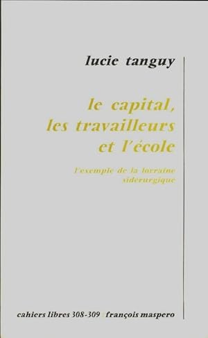 Image du vendeur pour Le capital : Les travailleurs et l'?cole - Lucie Tanguy mis en vente par Book Hmisphres