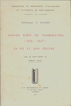 Ahmad Baba de Tombouctou 1556-1627 sa vie et son oeuvre - Mahmoud Abdou Zouber