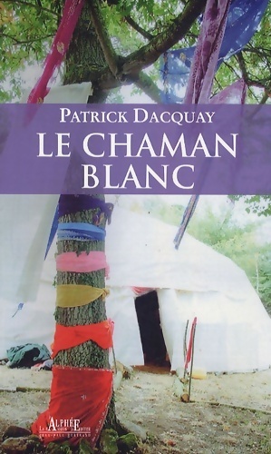 Image du vendeur pour Le chaman blanc - Patrick Dacquay mis en vente par Book Hmisphres