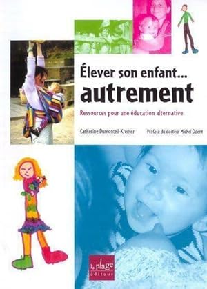 Image du vendeur pour Elever son enfant. Autrement - Catherine Dumonteil-Kremer mis en vente par Book Hmisphres