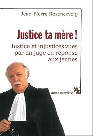 Justice ta mère ! : Justice et injustices vues par un juge en réponse aux jeunes - Jean-Pierre Ro...