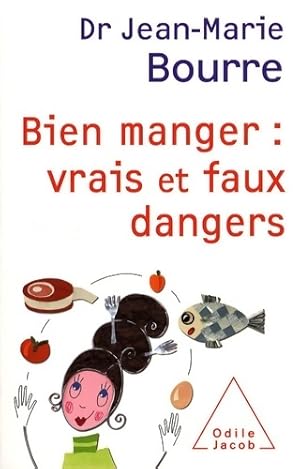 Bien manger : Vrais et faux dangers - Jean-Marie Bourre