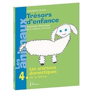 Les animaux Tome IV : Les animaux domestiques de la ferme - Anne-Marie Grosser