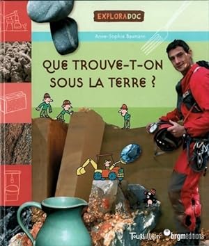 Seller image for Que trouve t-on sous la terre ? - Baumann-a-s+ Dutretre-c for sale by Book Hmisphres