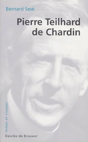 Pierre Teilhard de Chardin - Bernard Sesé