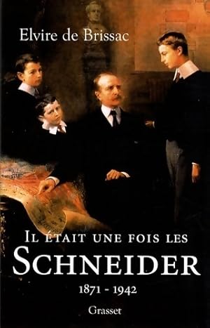 Il ?tait une fois les Schneider (1871-1942) - Elvire De Brissac