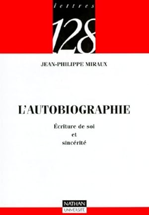 L'autobiographie :  criture de soi et sinc rit  - Jean-Philippe Miraux