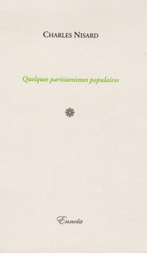 Seller image for Quelques parisianismes populaires - Charles Nisard for sale by Book Hmisphres