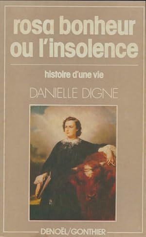 Bild des Verkufers fr Rosa Bonheur ou l'insolence : L'histoire d'une vie 1822-1899 - Danielle Digne zum Verkauf von Book Hmisphres