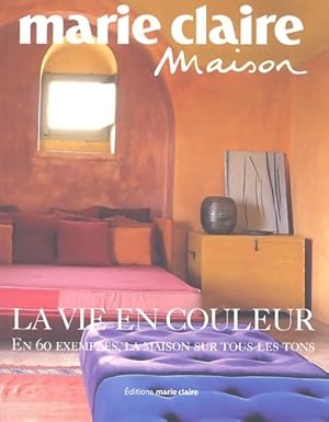 LA VIE EN COULEURS. En 60 exemples la maison sur tous les tons - Marie Claire