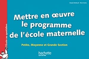 Mettre en oeuvre le programme de l'?cole maternelle : Petite Moyenne et Grande Section - Chantal ...