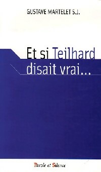 Seller image for Et si Teilhard disait vrai. - Gustave Martelet for sale by Book Hmisphres