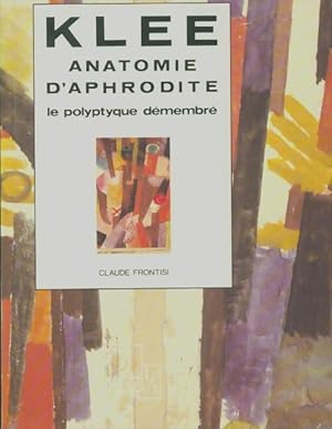 Imagen del vendedor de Klee Anatomie d'Aphrodite : Le polyptyque d?membr? - Claude Frontisi a la venta por Book Hmisphres