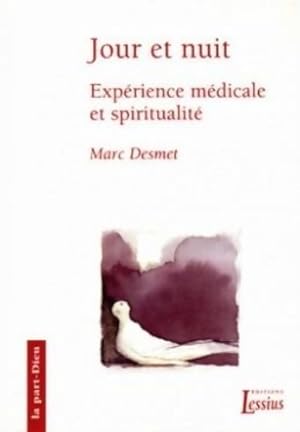 Jour et nuit : Expérience médicale et spiritualité - Marc Desmet
