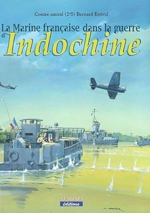 Imagen del vendedor de La Marine fran?aise dans la guerre d'Indochine - Contre-Amiral Bernard Estival a la venta por Book Hmisphres