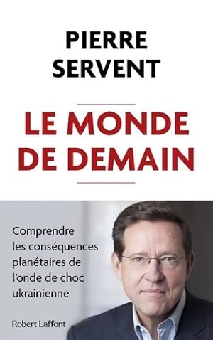 Le Monde de demain - Comprendre les conséquences planétaires de l'onde de choc ukrainienne - Pier...