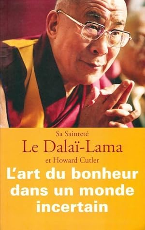 Image du vendeur pour L'art du bonheur dans un monde incertain - Howard ; Dala?-Lama Cutler mis en vente par Book Hmisphres