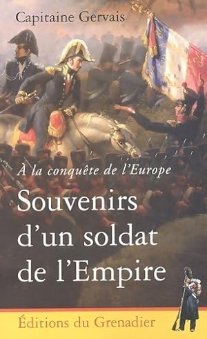 A la conquête de l'Europe : Souvenirs d'un soldat de l'empire - Capitaine Gervais