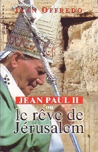 Seller image for Jean Paul II ou le r?ve de J?rusalem - Jean Offredo for sale by Book Hmisphres