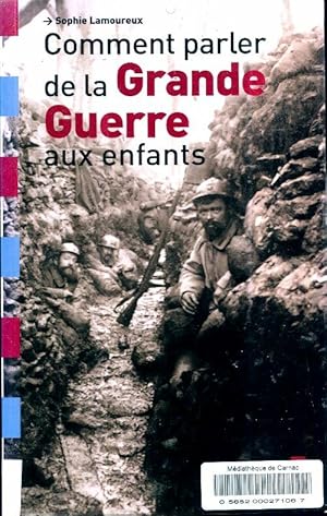 Comment parler de la grande guerre aux enfants - Sophie Lamoureux