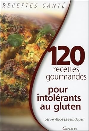 120 recettes gourmandes pour intolérants au gluten - Pénélope Le Fers-Dupac