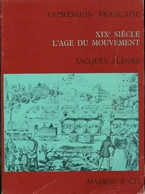 XIXe si cle, l' ge du mouvement. BEP 1 re ann e - Jacques Al gre