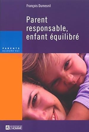 Parent responsable, enfant équilibré - François Dumesnil