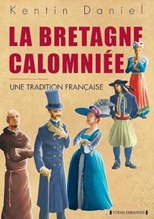 La Bretagne calomniée : Une tradition française - Kentin Daniel