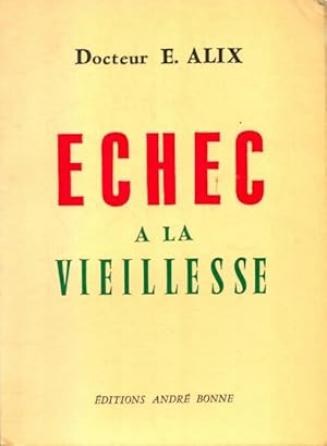 Echec à la vieillesse - Docteur E. Alix