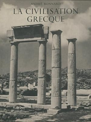 Civilisation grecque Tome I : De l'Illiade au Parthénon - André Bonnard