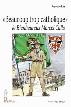 Bild des Verkufers fr Beaucoup trop catholique ? le Bienheureux Marcel Callo - Francine Bay zum Verkauf von Book Hmisphres