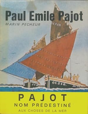 Image du vendeur pour Paul-?mile Pajot : Marin p?cheur, imagier de la mer - Jean Huguet mis en vente par Book Hmisphres