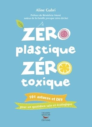 Bild des Verkufers fr Z?ro plastique z?ro toxique - Aline Gubri zum Verkauf von Book Hmisphres