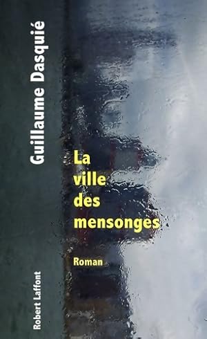 La Ville des mensonges - Guillaume Dasquié