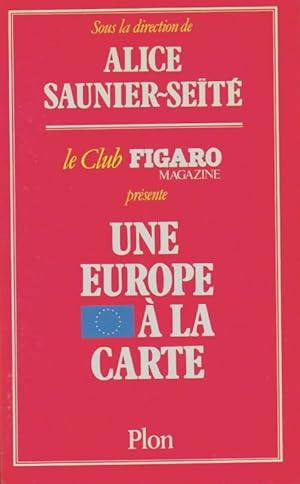 Imagen del vendedor de Une Europe a la carte - Club Figaro Magazine Saunier-Seite Alice a la venta por Book Hmisphres