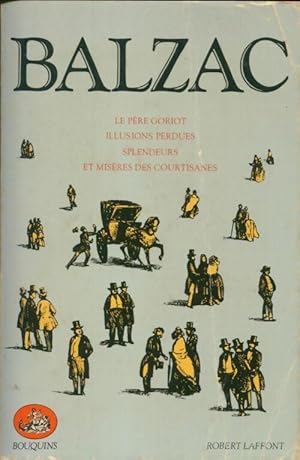 Le père Goriot / Illusions perdues / Splendeurs et misères des courtisanes - Honoré De Balzac