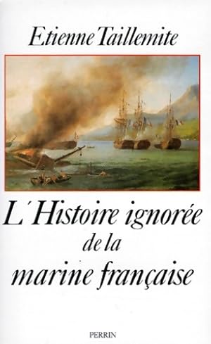L'histoire ignorée de la marine française - Etienne Taillemite