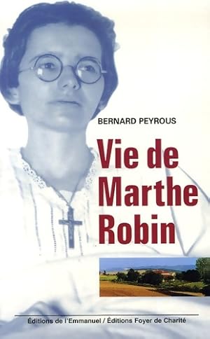 Vie de Marthe Robin - Bernard Peyrous