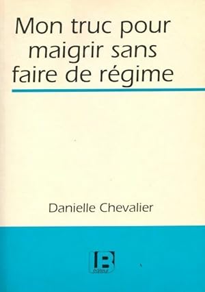 Imagen del vendedor de Mon truc pour maigrir sans faire de r?gime - Chevalier Danielle a la venta por Book Hmisphres