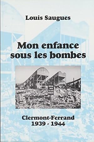 Image du vendeur pour Mon enfance sous les bombes : Clermont-Ferrand 1939-1944 - Louis Saugues mis en vente par Book Hmisphres