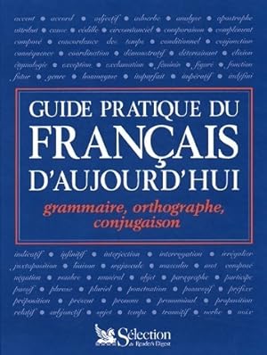 Guide pratique du français d'aujourd'hui. Grammaire, orthographe, conjugaison - Marie-Claire Gous...