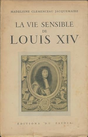 Seller image for La vie sensible de Louis XIV - Madeleine Clemenceau-Jacquemaire for sale by Book Hmisphres