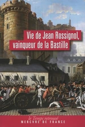 Vie de Jean Rossignol vainqueur de la Bastille - Jean Rossignol