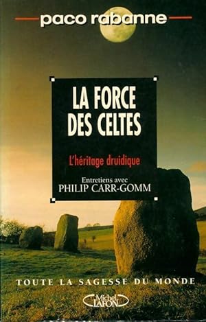 La force des celtes. L'h?ritage druidique - Paco Rabanne