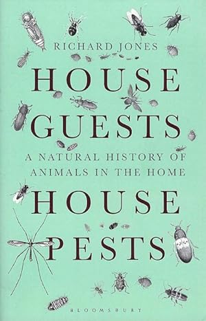 House Guests. House Pests. A Natural History of Animals in the Home.