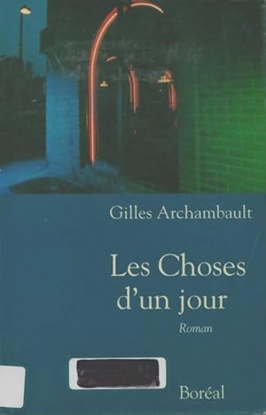 Image du vendeur pour Les Choses d'un jour - Gilles Archambault mis en vente par Book Hmisphres